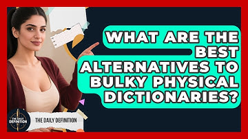 What Are The Best Alternatives To Bulky Physical Dictionaries? - The Daily Definition