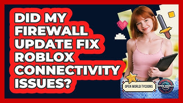 Did My Firewall Update Fix Roblox Connectivity Issues?