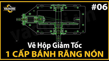 Hướng Dẫn Vẽ Hộp Giảm Tốc 1 Cấp Bánh Răng Côn | VADUNI | Bài 6