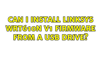 Can I install Linksys WRT610N V1 firmware from a USB drive?