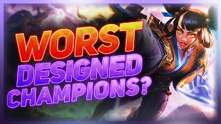 The WORST Designed Champions In League of Legends