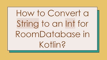 How to Convert a String to an Int for RoomDatabase in Kotlin?