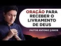 ORAÇÃO PARA LIVRAMENTO DE DEUS 🙏🏼 Pastor Antônio Júnior