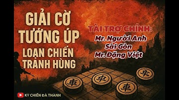 Giải cờ úp Loạn Chiến Tranh Hùng - Nguyễn Hoàng Trung vs Quách Đỗ Mộng Vân - 10p5s chạm 6.