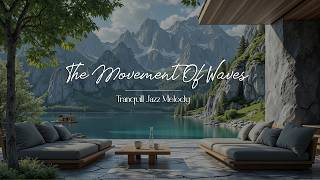 The Movement Of Waves | Tranquill Jazz Melody