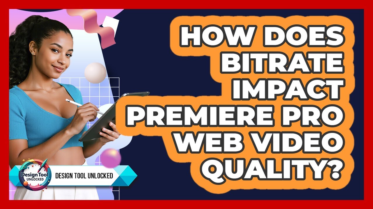 How Does Bitrate Impact Premiere Pro Web Video Quality? - Design Tool Unlocked - YouTube