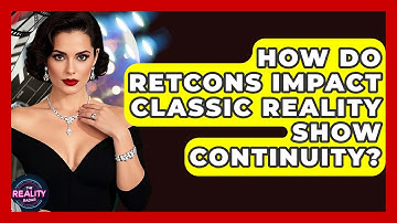 How Do Retcons Impact Classic Reality Show Continuity? - The Reality Radar