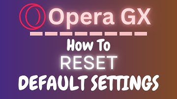 How to Restore Default Settings in Opera GX | Reset Your Browser Easily