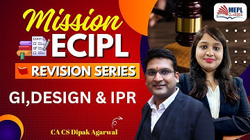 CS Executive - Mission ECIPL- [GI,DESIGN & IPR ] By Dipak Agarwal Sir |  MEPL Classes