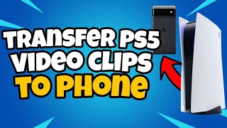 How To Transfer Video Clips From PS5 To Smartphone ( Android / IOS )