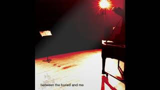 Video thumbnail of "Between the Buried and Me - More Of Myself To Kill (2020 Remix / Remaster)"
