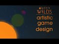 Artistic Game Design and Outer Wilds