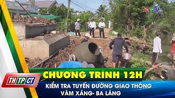 Kiểm tra tuyến đường giao thông Vàm Xáng- Ba Láng| Cần Thơ TV