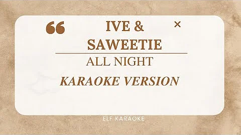IVE & SAWEETIE - ALL NIGHT KARAOKE VERSION