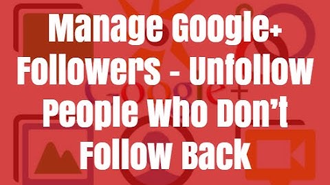 Manage Google+ Followers  - Unfollow People Who Don