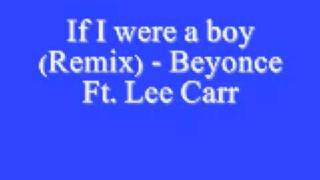 If I were a boy Remix Beyonce Ft Lee Carr *Lyrics*