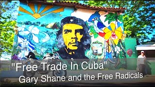 quotFree Trade In Cubaquot Gary Shane and the Free Radicals