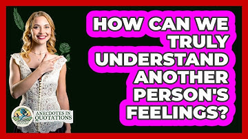 How Can We Truly Understand Another Person