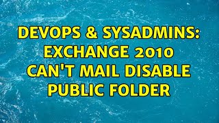 Celebrity DevOps & SysAdmins: Exchange 2010 can't mail disable public folder Profile