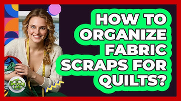 How To Organize Fabric Scraps For Quilts?