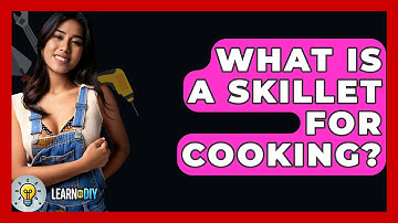 What Is A Skillet For Cooking? - LearnToDIY360.com