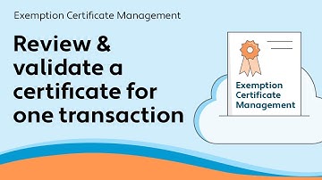 Review and validate a certificate for one transaction - Exemption Certificate Management