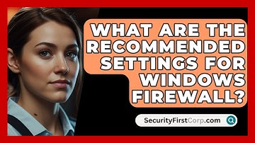 What Are The Recommended Settings For Windows Firewall? - SecurityFirstCorp.com
