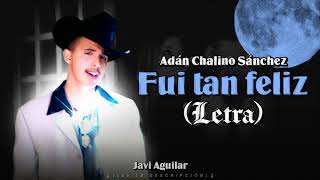 (LETRA) Fui tan feliz - Adán Chalino Sánchez (Lyric Video)