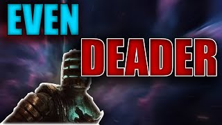 I made DEADSPACE even DEADER