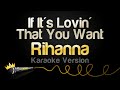 Rihanna - If It&#39;s Lovin&#39; That You Want (Karaoke Version)