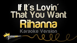 Rihanna - If It&#39;s Lovin&#39; That You Want (Karaoke Version)