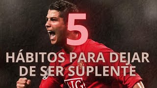 Ser El Elegido 5 Hábitos Para Dejar De Ser Suplente En El Fútbol