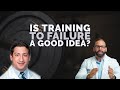 Is Training To Failure A Good Idea?