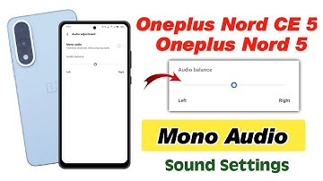 oneplus nord 5 mono audio sound settings , oneplus nord ce 5 low sound problem settings