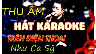 Hát KARAOKE thu âm trên điện thoại hay như ca sỹ screenshot 2