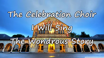 The Celebration Choir - I Will Sing The Wondrous Story [with lyrics]