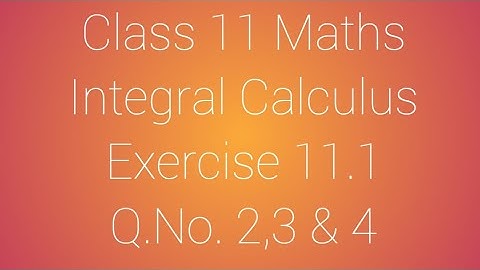 Class 11 Maths/Chapter 11/ Integral Calculus/Exercise 11.1 /Q.No. 2,3 & 4 /AF MATHS