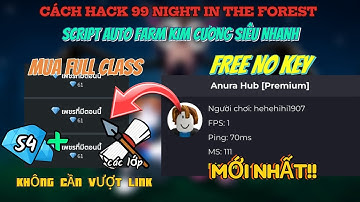 Cách Hack 99 đêm trong rừng script auto farm kim cương siêu nhanh, mua full class, free no key