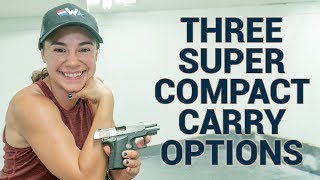 Three Super Compact Concealed Carry Options