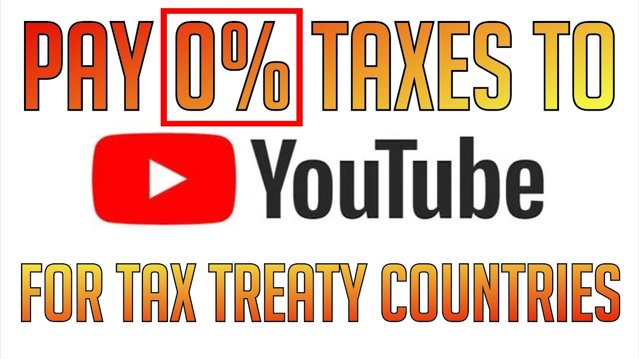 New Youtube Taxes How You Could Get it Reduced to 0 (Tax Treaty