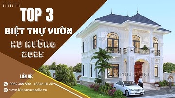 XU HƯỚNG 2025| TOP 3 Mẫu Biệt Thự Vườn Nổi Bật Đặc Biệt Được Quan Tâm