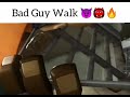 Bad Guy Walk