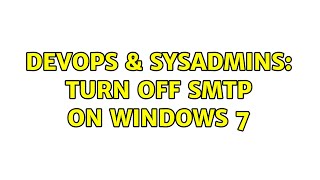 Celebrity DevOps & SysAdmins: Turn off SMTP on Windows 7 Profile