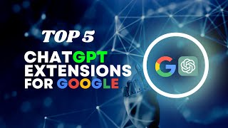 Top 5 Best ChatGPT extensions for Google Chrome Browser | Unleash ChatGPT