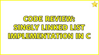 Code Review: Singly linked list implementation in C (3 Solutions!!)