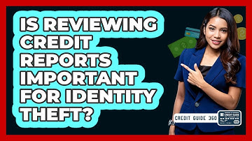 Is Reviewing Credit Reports Important For Identity Theft?