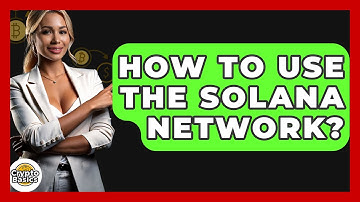 How to Use the Solana Network? - CryptoBasics360.com
