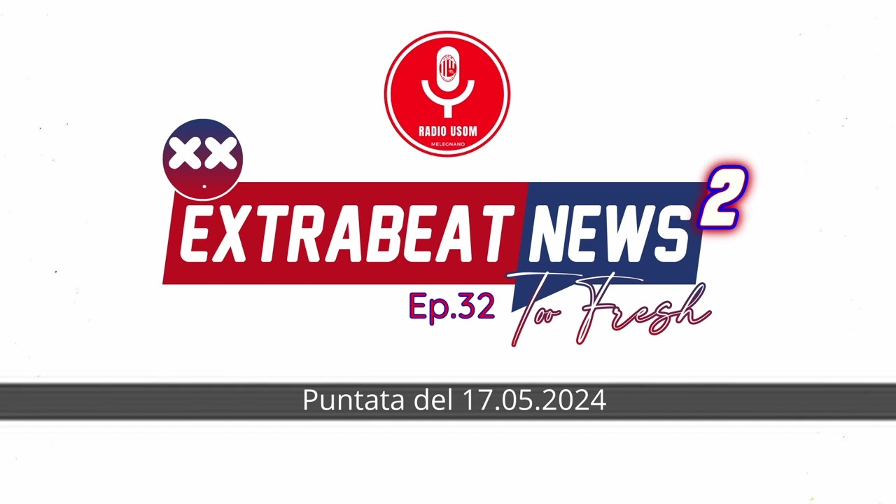 EXTRABEATNEWS 2 puntata 32 del 17.05.2024
