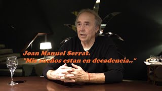 Joan Manuel Serrat “Mis sueños están en decadencia”.