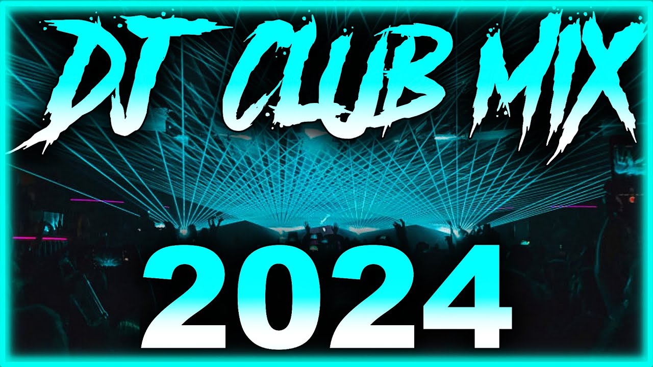 DJ CLUB SONGS 2024   Mashups  Remixes of Popular Songs 2024  DJ Remix Club Music Party Mix 2024 